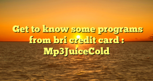  Get to know some programs from bri credit card : Mp3JuiceCold